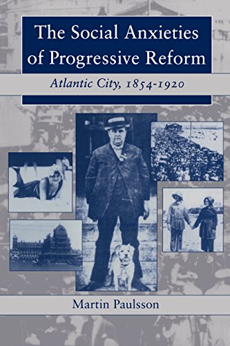 The Social Anxieties of Progressive Reform Atlantic City, 1854-1920 [Hardcover]