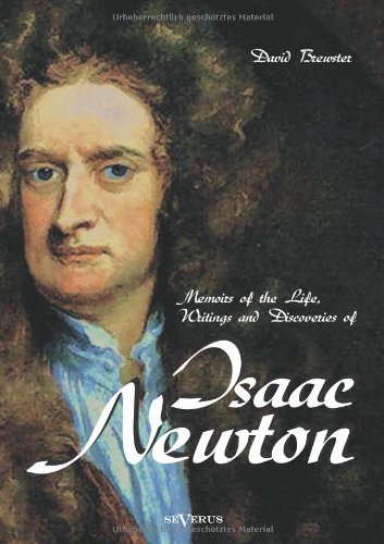 Memoirs Of The Life, Writings And Discoveries Of Sir Isaac Newton [Paperback]