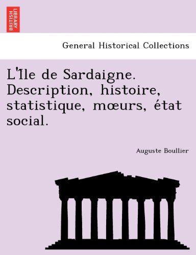 I^le de Sardaigne. Description, Histoire, Statistique, Mours, e'Tat Social [Paperback]