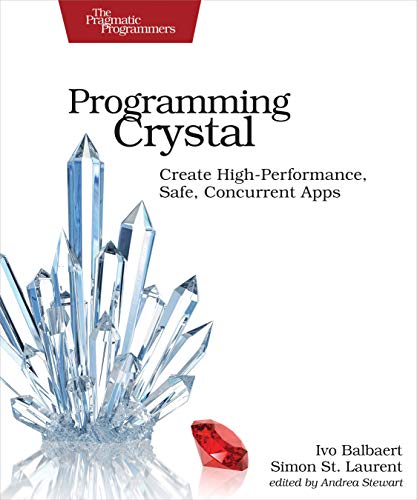 Programming Crystal Create High-Performance, Safe, Concurrent Apps [Paperback]