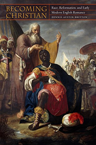 Becoming Christian Race, Reformation, and Early Modern English Romance [Hardcover]