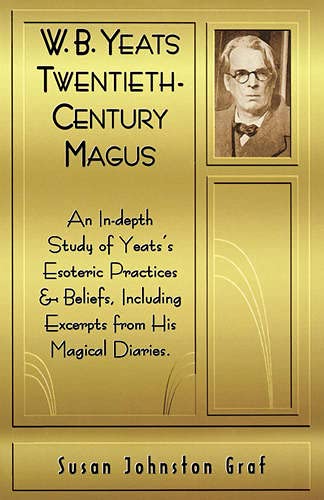 W.B. Yeats Twentieth Century Magus An In-Depth Study Of Yeat's Esoteric Practic [Paperback]