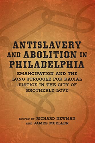Antislavery And Abolition In Philadelphia Emancipation And The Long Struggle Fo [Hardcover]