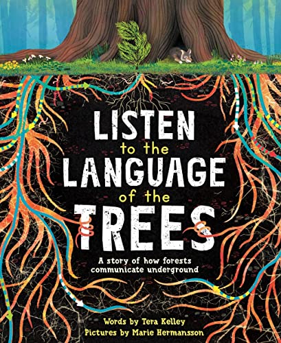 Listen to the Language of the Trees A story of how forests communicate undergro [Paperback]