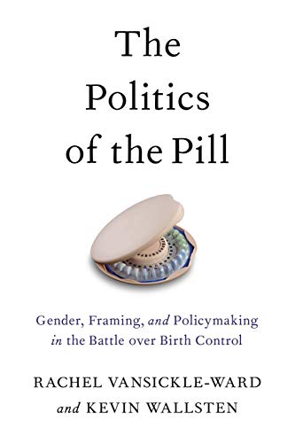 The Politics of the Pill: Gender, Framing, and Policymaking in the Battle over B [Paperback]