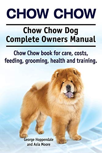 Chow Chow. Chow Chow Dog Complete Owners Manual. Chow Chow Book For Care, Costs, [Paperback]