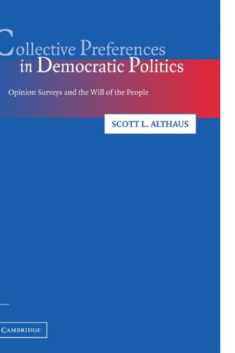 Collective Preferences in Democratic Politics Opinion Surveys and the Will of t [Paperback]