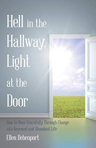 Hell In The Hallway, Light At The Door How To Move Gracefully Through Change In [Paperback]