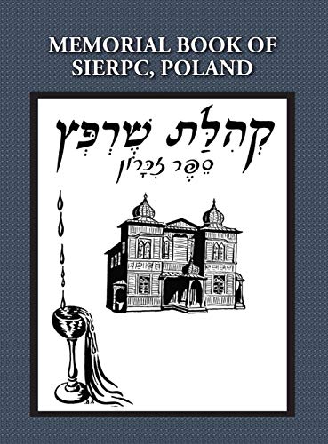 Memorial (yizkor) Book Of The Community Of Sierpc, Poland - Translation Of Kehil [Hardcover]