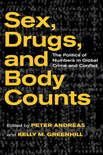 Sex, Drugs, And Body Counts The Politics Of Numbers In Global Crime And Conflic [Hardcover]