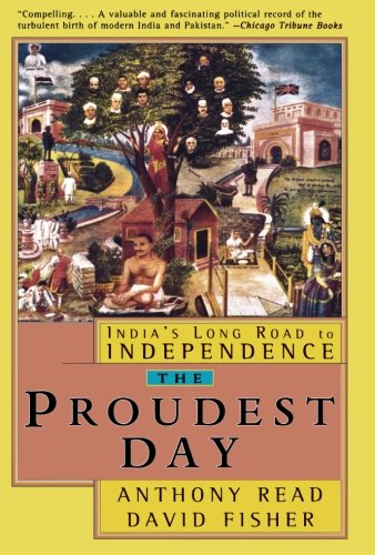 The Proudest Day India's Long Road to Independence [Paperback]