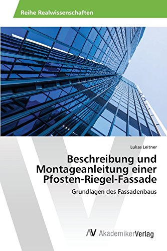 Beschreibung Und Montageanleitung Einer Pfosten-Riegel-Fassade (german Edition) [Paperback]