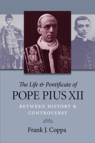 The Life And Pontificate Of Pope Pius Xii Between History And Controversy [Paperback]