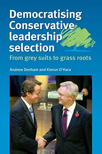 Democratising Conservative leadership selection From grey suits to grass roots [Paperback]