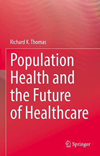 Population Health and the Future of Healthcare [Hardcover]