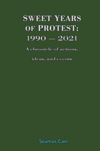 Sweet Years of Protest 1990-2021, A chronicle of actions, ideas, and events [Paperback]