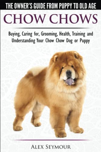 Chow Chows  - The Owner's Guide From Puppy To Old Age - Buying, Caring For, Groo [Paperback]