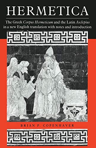 Hermetica The Greek Corpus Hermeticum and the Latin Asclepius in a New English  [Paperback]