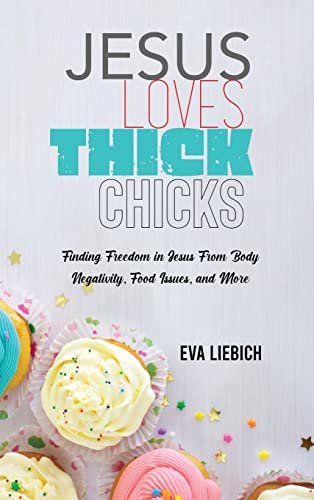 Jesus Loves Thick Chicks Finding Freedom in Jesus from Body Negativity, Food Is [Hardcover]