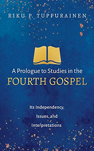 Prologue to Studies in the Fourth Gospel  Its Independency, Issues, and Interpr [Hardcover]