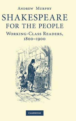 Shakespeare for the People Working Class Readers, 1800}}}1900 [Hardcover]