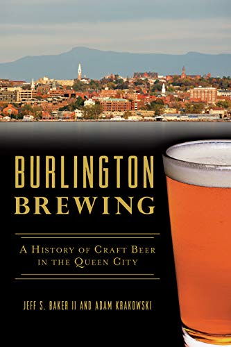 Burlington Brewing A History of Craft Beer in the Queen City [Paperback]