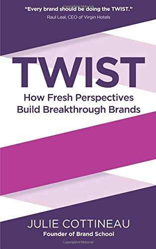 Twist How Fresh Perspectives Build Breakthrough Brands [Paperback]