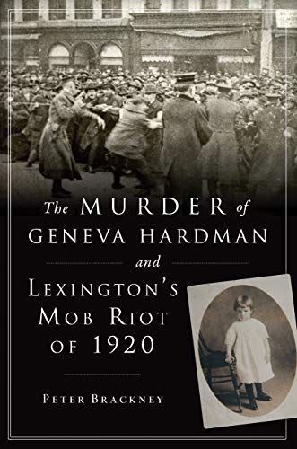 The Murder of Geneva Hardman and Lexington's Mob Riot of 1920 [Paperback]