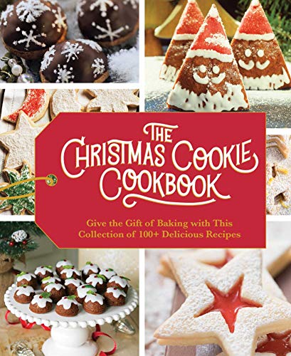 The Christmas Cookie Cookbook Over 100 Recipes to Celebrate the Season [Hardcover]