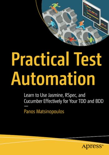 Practical Test Automation Learn to Use Jasmine, RSpec, and Cucumber Effectively [Paperback]