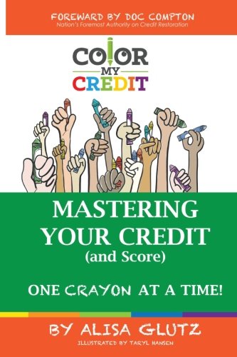 Color My Credit  Mastering Your Credit Report - and Score - One Crayon at a Tim [Paperback]