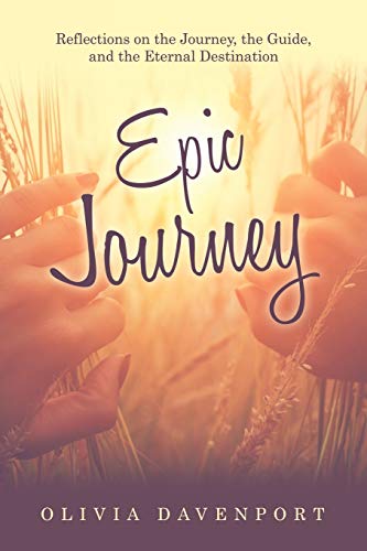 Epic Journey Reflections On The Journey, The Guide, And The Eternal Destination [Paperback]