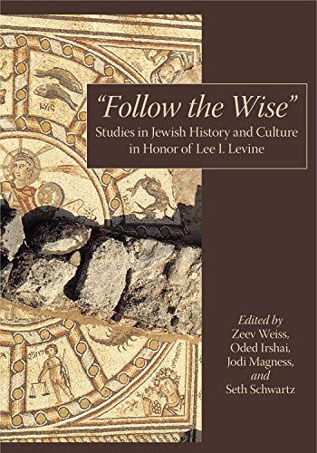 Follow the Wise Studies in Jewish History and Culture in Honor of Lee I. Levine [Hardcover]