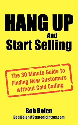 Hang Up And Start Selling The 30 Minute Guide To Finding New Customers Without  [Paperback]