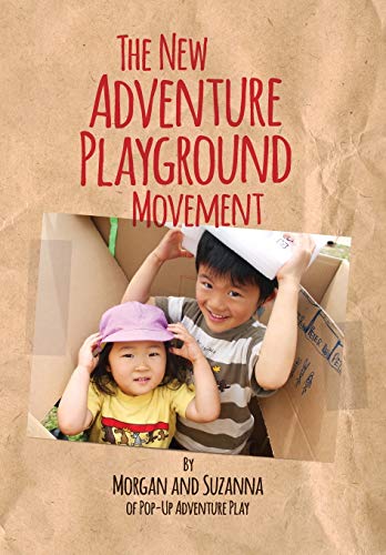 The New Adventure Playground Movement How Communities Across The Usa Are Return [Paperback]