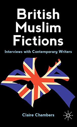 British Muslim Fictions: Interviews with Contemporary Writers [Hardcover]